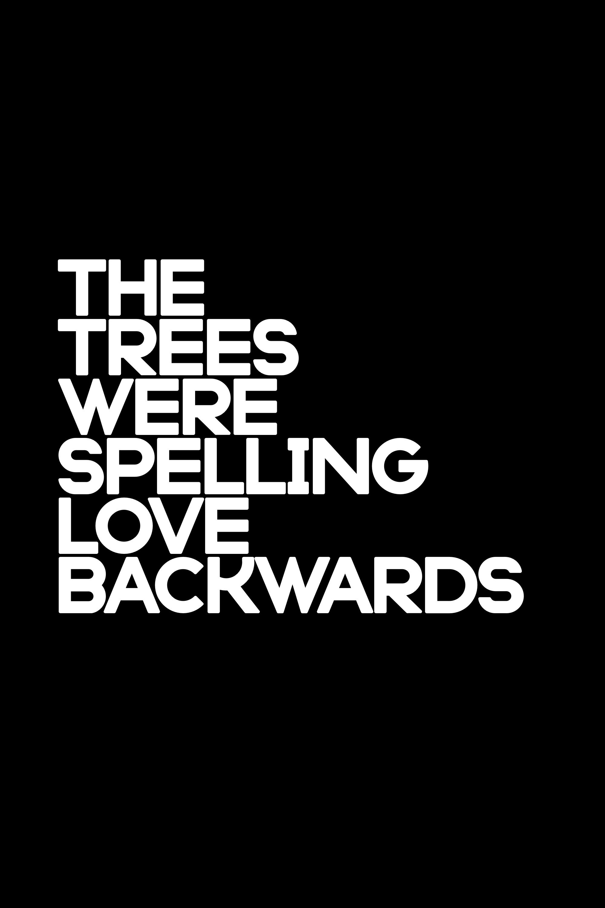 The Trees Were Spelling Love Backwards Wallpaper